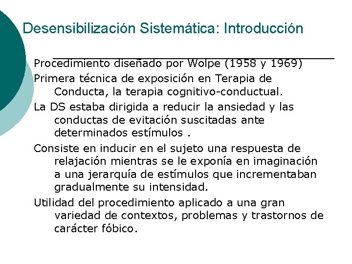 Desensibilización Sistemática: Introducción Procedimiento diseñado por Wolpe (1958 y 1969) Primera técnica de exposición