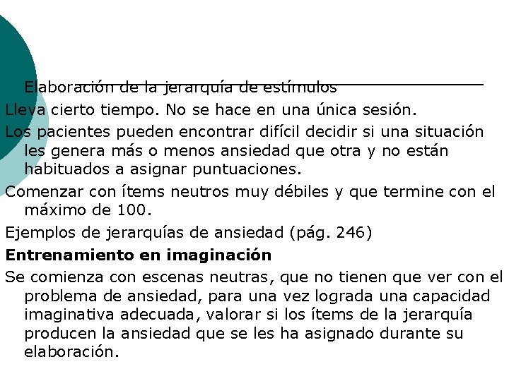 Elaboración de la jerarquía de estímulos Lleva cierto tiempo. No se hace en una