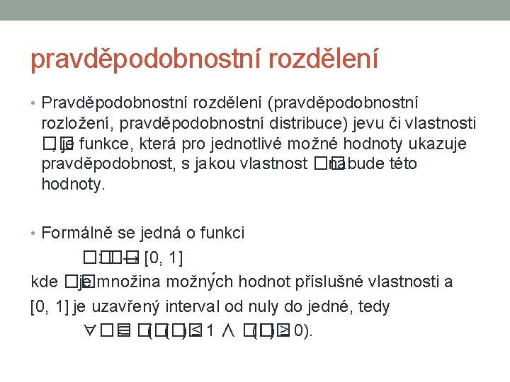 pravděpodobnostní rozdělení • Pravděpodobnostní rozdělení (pravděpodobnostní rozložení, pravděpodobnostní distribuce) jevu či vlastnosti �� ,