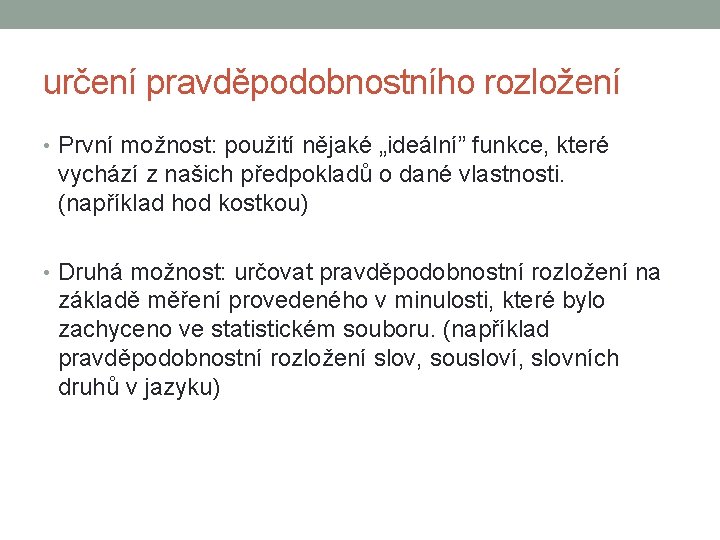 určení pravděpodobnostního rozložení • První možnost: použití nějaké „ideální” funkce, které vychází z našich