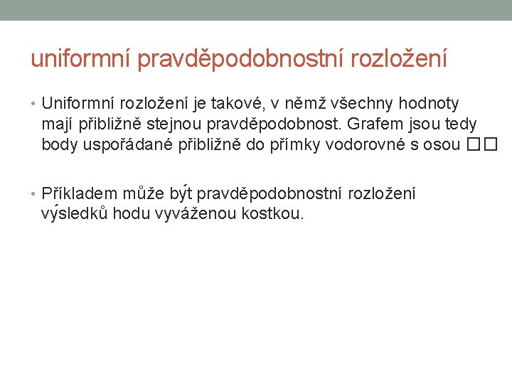 uniformní pravděpodobnostní rozložení • Uniformní rozložení je takové, v němž všechny hodnoty mají přibližně