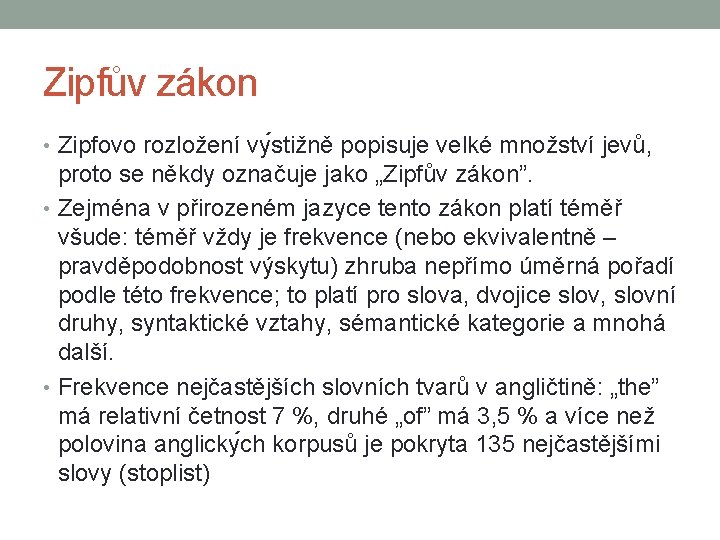 Zipfův zákon • Zipfovo rozložení vy stižně popisuje velké množství jevů, proto se někdy