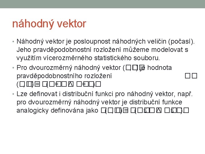 náhodný vektor • Náhodný vektor je posloupnost náhodných veličin (počasí). Jeho pravděpodobnostní rozložení můžeme