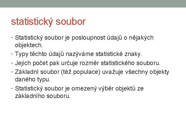 statistický soubor • Statistický soubor je posloupnost údajů o nějakých objektech. • Typy těchto