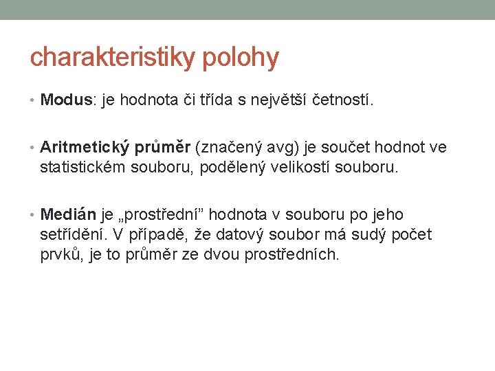 charakteristiky polohy • Modus: je hodnota či třída s největší četností. • Aritmetický průměr