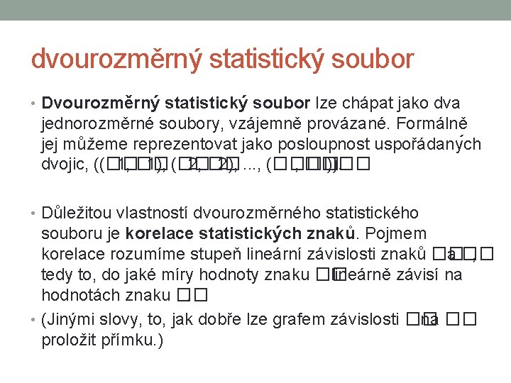 dvourozměrný statistický soubor • Dvourozměrný statistický soubor lze chápat jako dva jednorozměrné soubory, vzájemně