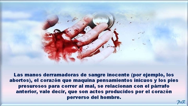 Las manos derramadoras de sangre inocente (por ejemplo, los abortos), el corazón que maquina