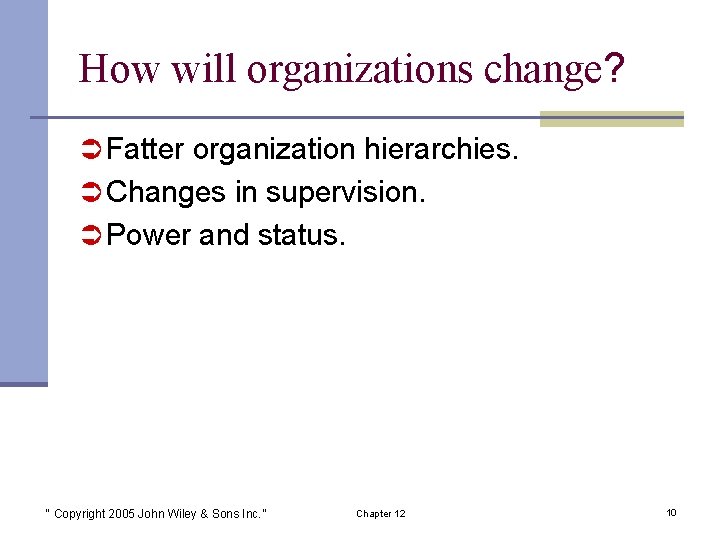 How will organizations change? Ü Fatter organization hierarchies. Ü Changes in supervision. Ü Power