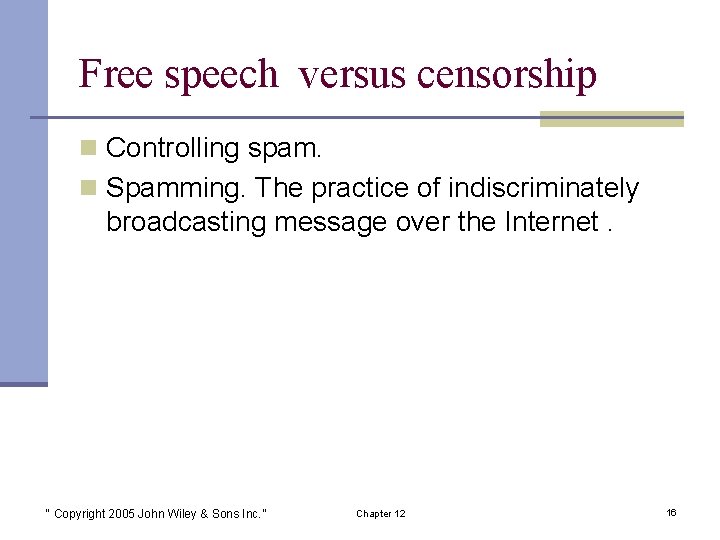 Free speech versus censorship n Controlling spam. n Spamming. The practice of indiscriminately broadcasting