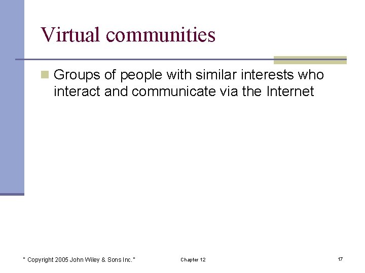 Virtual communities n Groups of people with similar interests who interact and communicate via