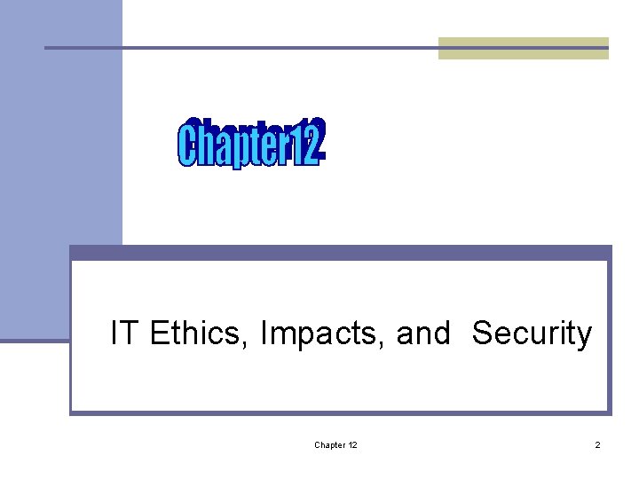 IT Ethics, Impacts, and Security Chapter 12 2 