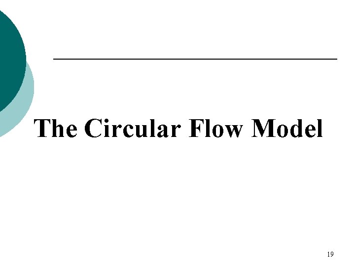 The Circular Flow Model 19 