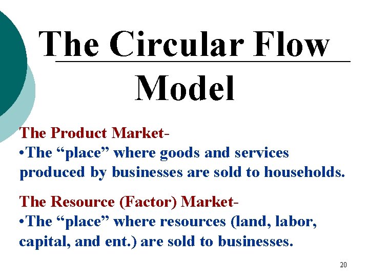 The Circular Flow Model The Product Market • The “place” where goods and services