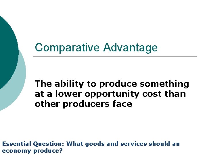 Comparative Advantage The ability to produce something at a lower opportunity cost than other