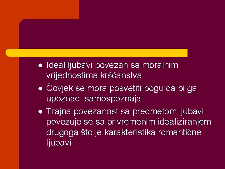 l l l Ideal ljubavi povezan sa moralnim vrijednostima kršćanstva Čovjek se mora posvetiti