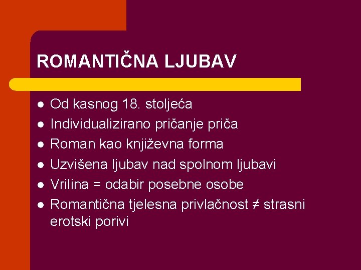 ROMANTIČNA LJUBAV l l l Od kasnog 18. stoljeća Individualizirano pričanje priča Roman kao