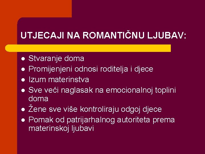 UTJECAJI NA ROMANTIČNU LJUBAV: l l l Stvaranje doma Promijenjeni odnosi roditelja i djece