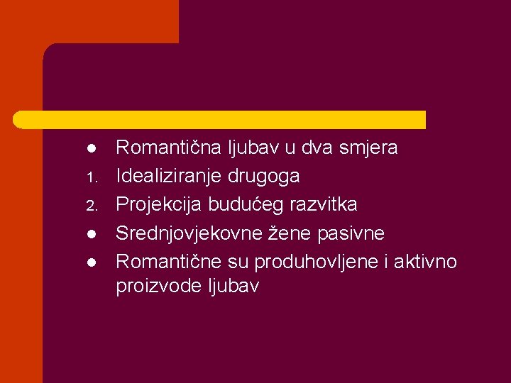 l 1. 2. l l Romantična ljubav u dva smjera Idealiziranje drugoga Projekcija budućeg