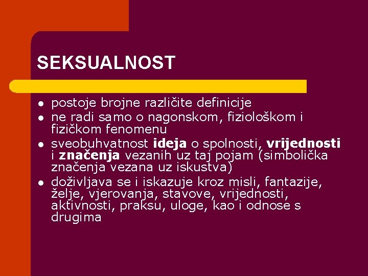 SEKSUALNOST l l postoje brojne različite definicije ne radi samo o nagonskom, fiziološkom i