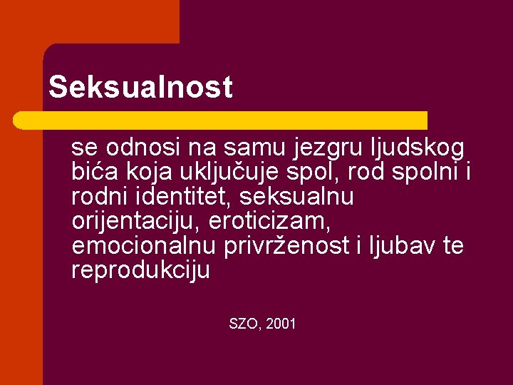 Seksualnost se odnosi na samu jezgru ljudskog bića koja uključuje spol, rod spolni i