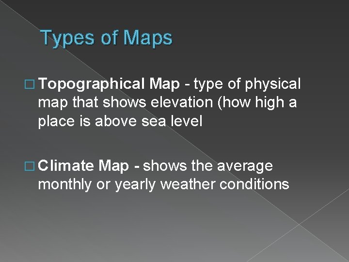 Types of Maps � Topographical Map - type of physical map that shows elevation