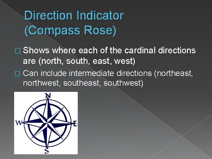 Direction Indicator (Compass Rose) � Shows where each of the cardinal directions are (north,