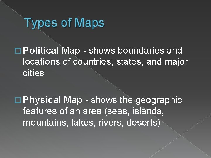 Types of Maps � Political Map - shows boundaries and locations of countries, states,