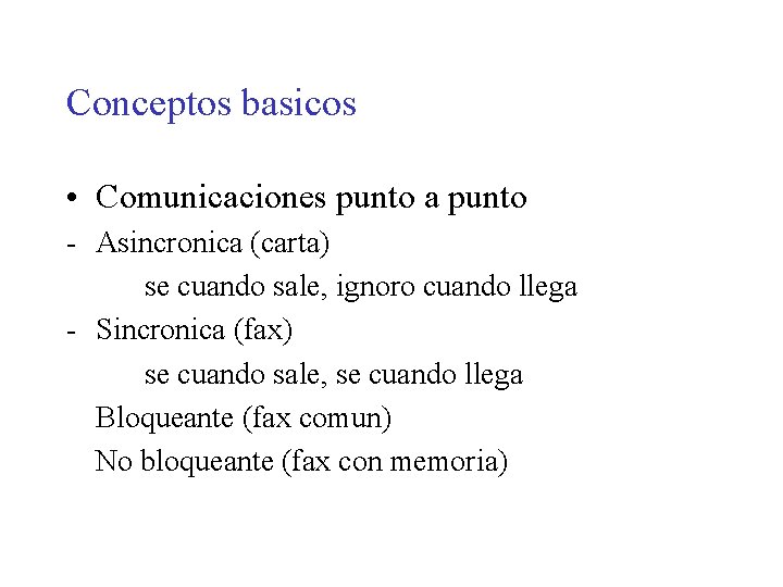 Conceptos basicos • Comunicaciones punto a punto - Asincronica (carta) se cuando sale, ignoro