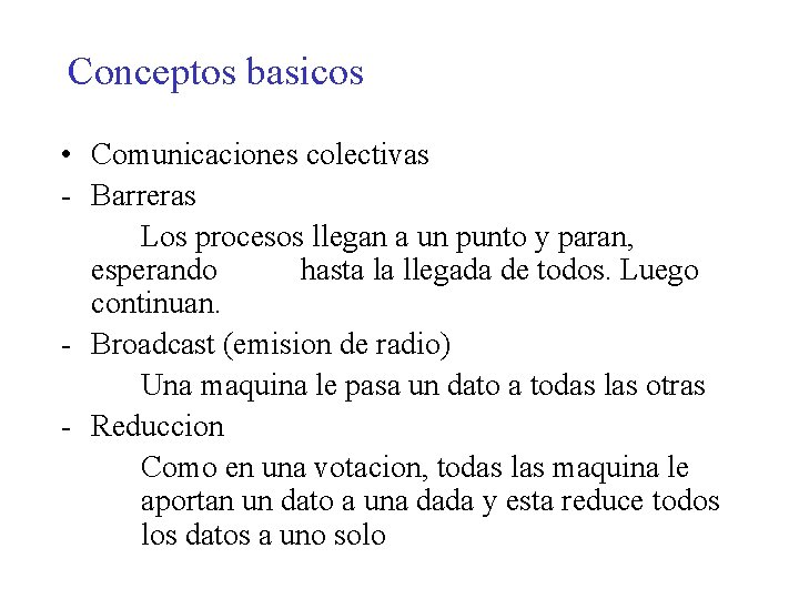 Conceptos basicos • Comunicaciones colectivas - Barreras Los procesos llegan a un punto y