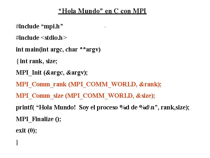 “Hola Mundo” en C con MPI #include “mpi. h” Hola Mundo C #include <stdio.