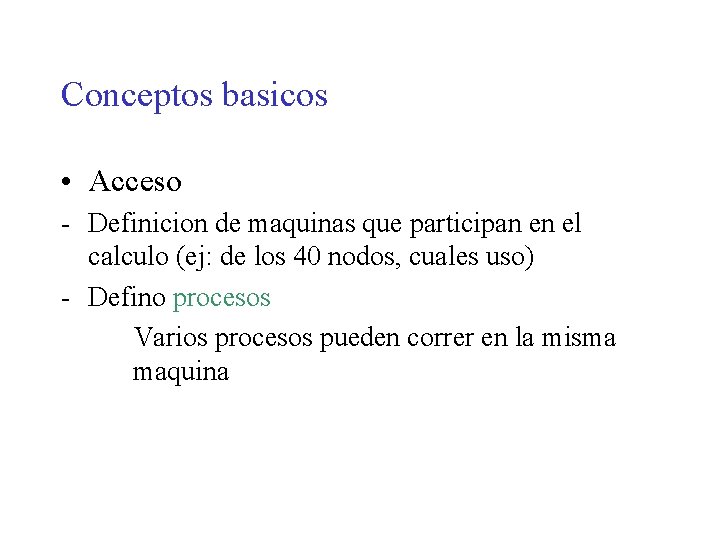 Conceptos basicos • Acceso - Definicion de maquinas que participan en el calculo (ej: