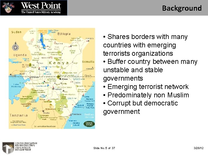 Background • Shares borders with many countries with emerging terrorists organizations • Buffer country