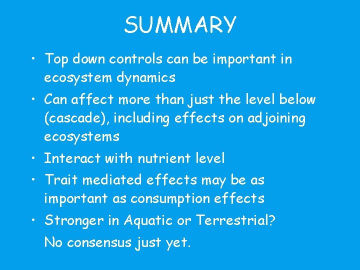 SUMMARY • Top down controls can be important in ecosystem dynamics • Can affect