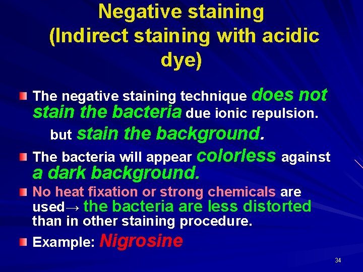 Negative staining (Indirect staining with acidic dye) The negative staining technique does not stain