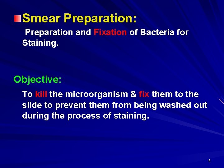 Smear Preparation: Preparation and Fixation of Bacteria for Staining. Objective: To kill the microorganism