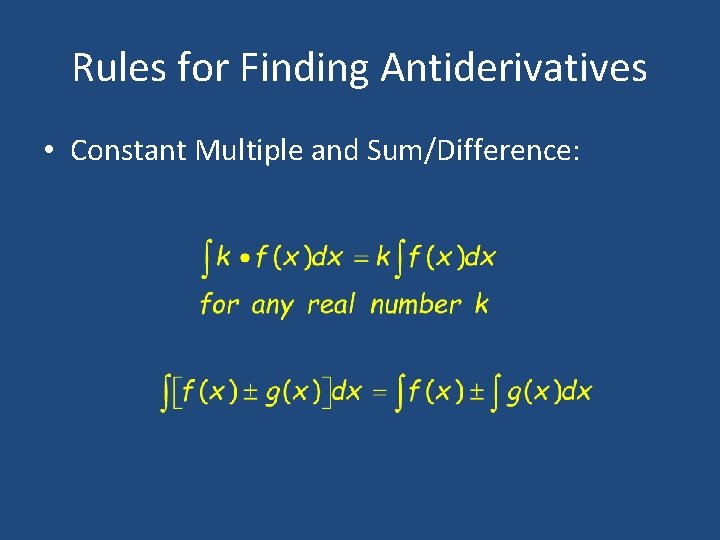 Rules for Finding Antiderivatives • Constant Multiple and Sum/Difference: 