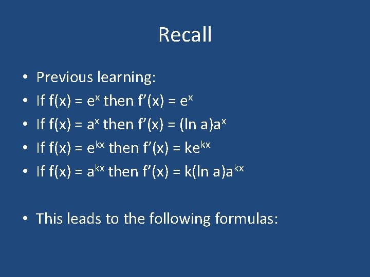 Recall • • • Previous learning: If f(x) = ex then f’(x) = ex