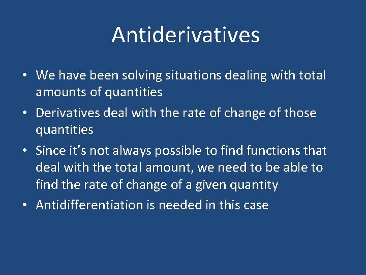 Antiderivatives • We have been solving situations dealing with total amounts of quantities •