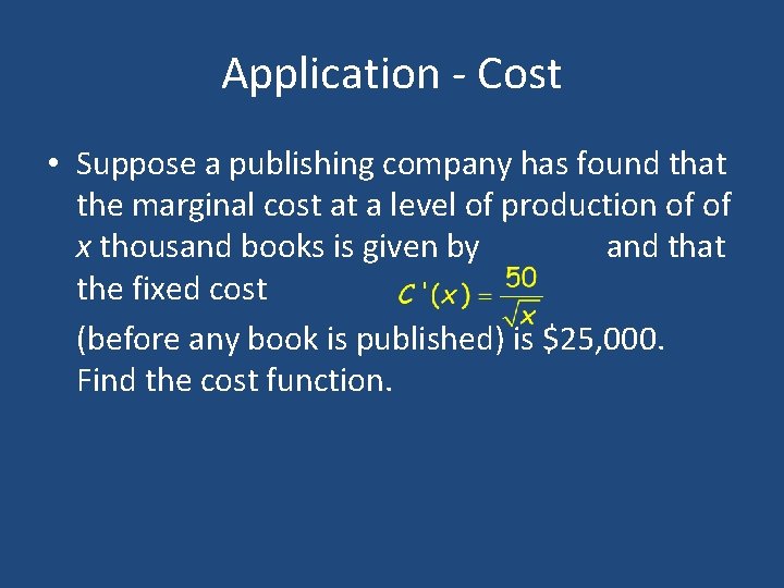 Application - Cost • Suppose a publishing company has found that the marginal cost