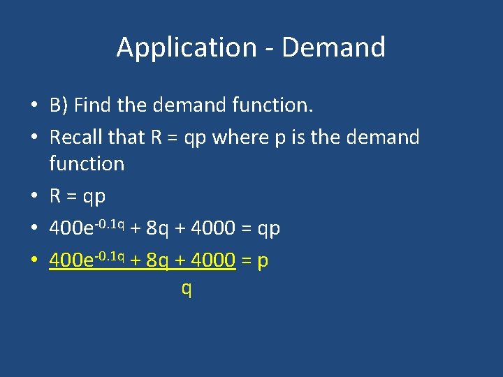 Application - Demand • B) Find the demand function. • Recall that R =