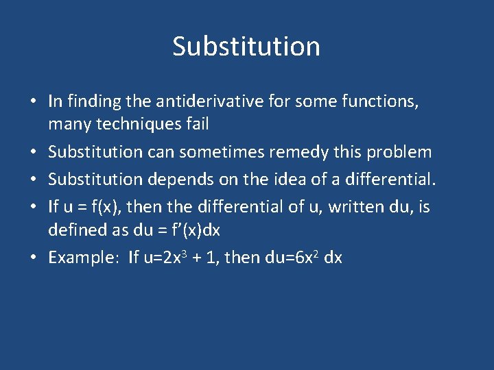 Substitution • In finding the antiderivative for some functions, many techniques fail • Substitution