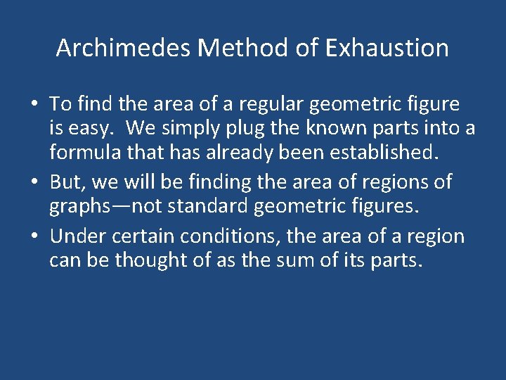 Archimedes Method of Exhaustion • To find the area of a regular geometric figure