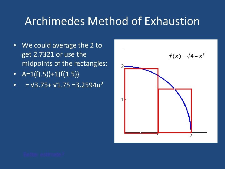 Archimedes Method of Exhaustion • We could average the 2 to get 2. 7321