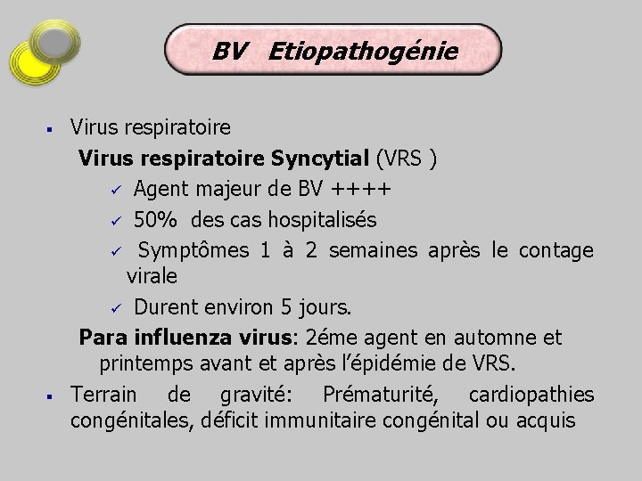 BV Etiopathogénie § § Virus respiratoire Syncytial (VRS ) ü Agent majeur de BV