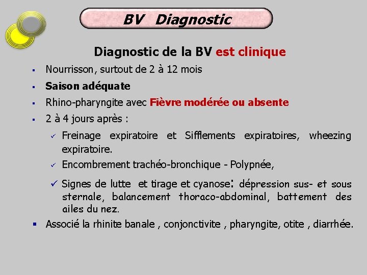 BV Diagnostic de la BV est clinique § Nourrisson, surtout de 2 à 12