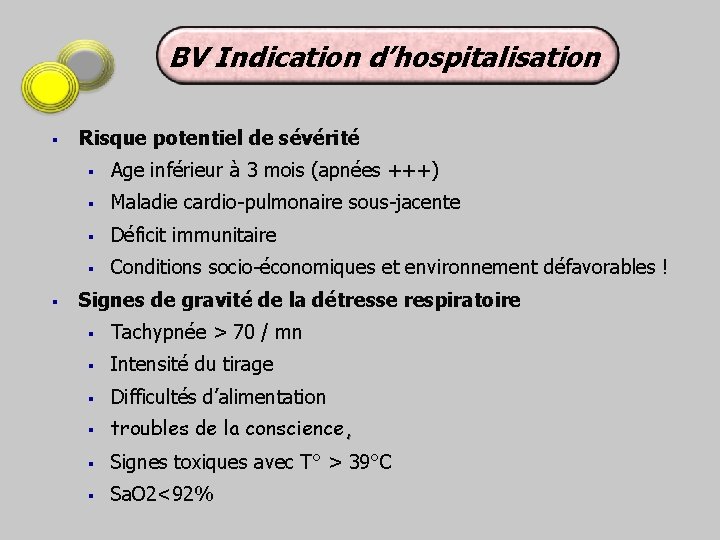 BV Indication d’hospitalisation § § Risque potentiel de sévérité § Age inférieur à 3