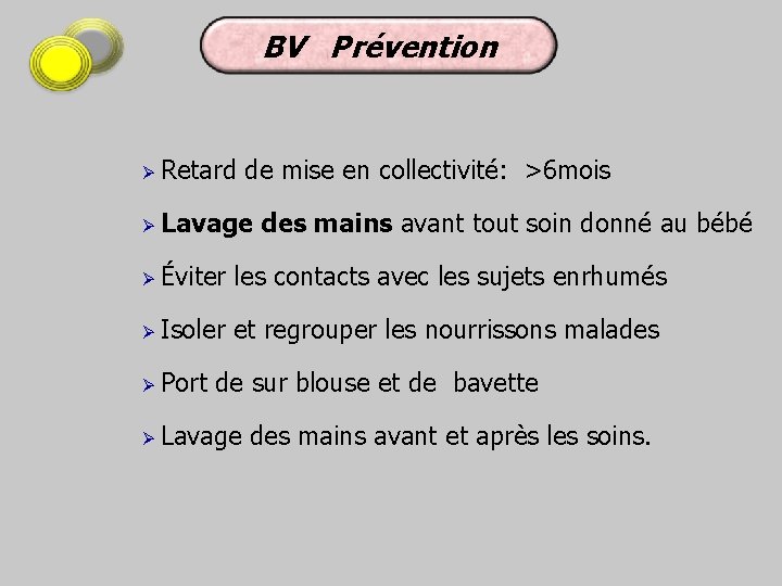 BV Prévention Ø Retard de mise en collectivité: >6 mois Ø Lavage des mains
