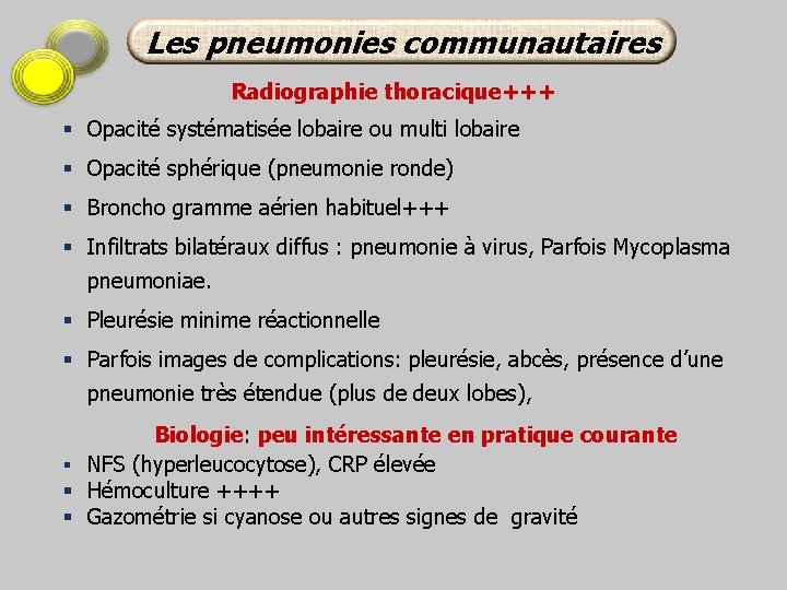 Les pneumonies communautaires Radiographie thoracique+++ § Opacité systématisée lobaire ou multi lobaire § Opacité