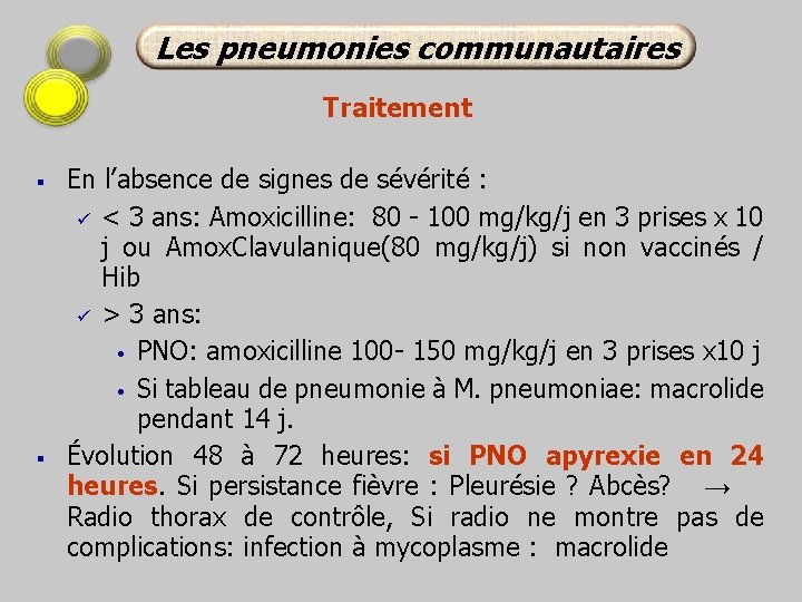 Les pneumonies communautaires Traitement § § En l’absence de signes de sévérité : ü