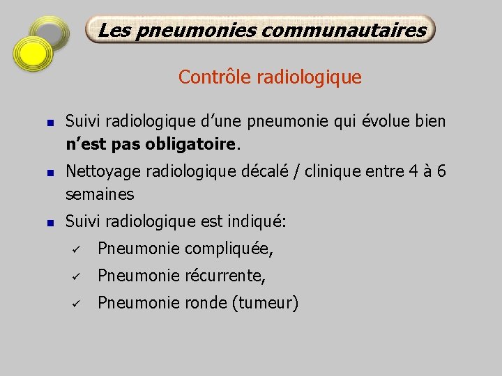Les pneumonies communautaires Contrôle radiologique n n n Suivi radiologique d’une pneumonie qui évolue